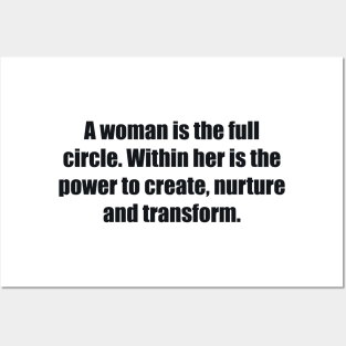 A woman is the full circle. Within her is the power to create, nurture and transform Posters and Art